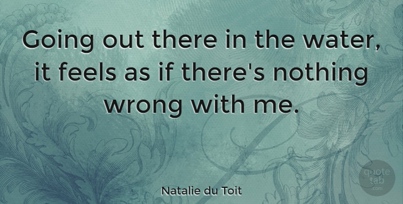 Natalie du Toit Quote About Water, Going Out, Feels: Going Out There In The...