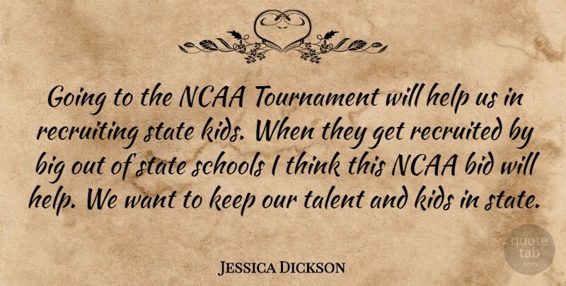Jessica Dickson Quote About Bid, Help, Kids, Ncaa, Recruiting: Going To The Ncaa Tournament...