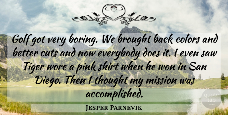 Jesper Parnevik Quote About Brought, Colors, Cuts, Everybody, Golf: Golf Got Very Boring We...