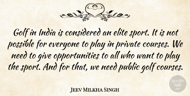 Jeev Milkha Singh Quote About Considered, Elite, Golf, India, Possible: Golf In India Is Considered...