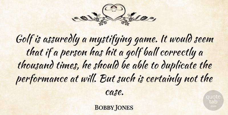 Bobby Jones Quote About Golf, Games, Balls: Golf Is Assuredly A Mystifying...