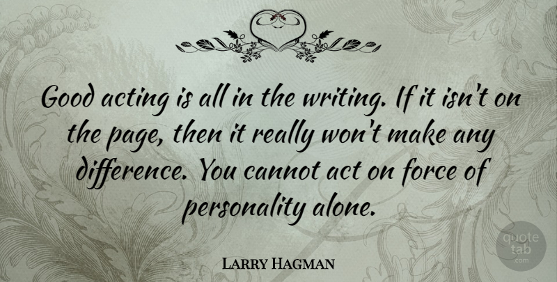 Larry Hagman Quote About Writing, Differences, Personality: Good Acting Is All In...