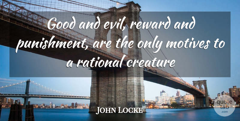 John Locke Quote About Philosophical, Punishment, Evil: Good And Evil Reward And...