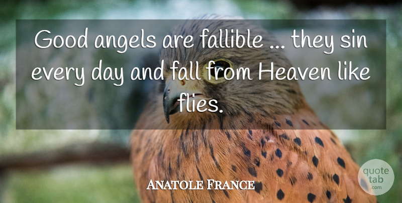 Anatole France Quote About Fall, Angel, Heaven: Good Angels Are Fallible They...