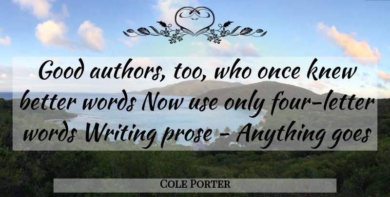 Cole Porter Quote About Goes, Good, Knew, Prose, Words: Good Authors Too Who Once...
