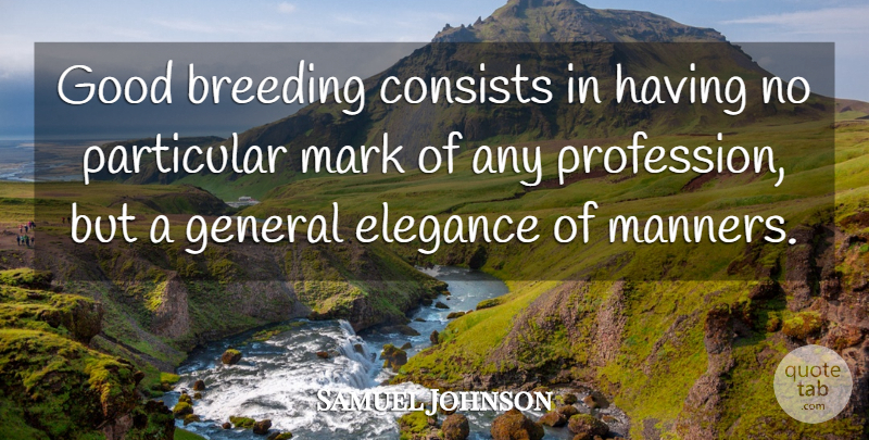 Samuel Johnson Quote About Elegance, Manners, Breeding: Good Breeding Consists In Having...