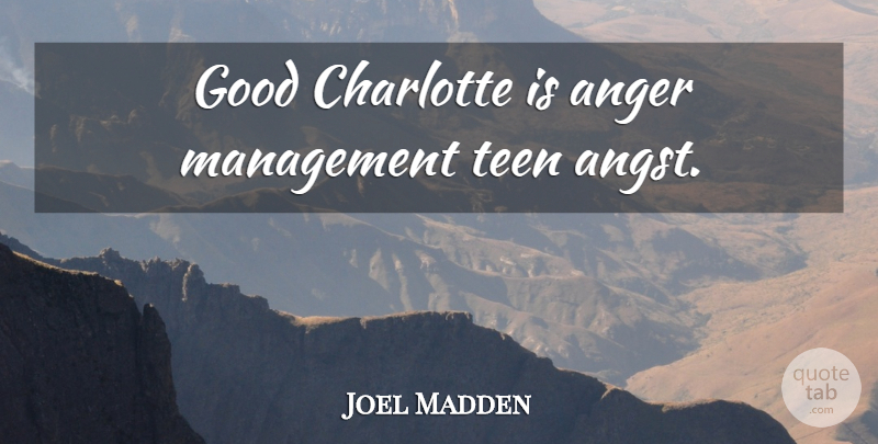 Joel Madden Quote About Management, Anger Management, Angst: Good Charlotte Is Anger Management...