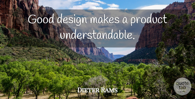 Dieter Rams Quote About Design, Good Design, Products: Good Design Makes A Product...