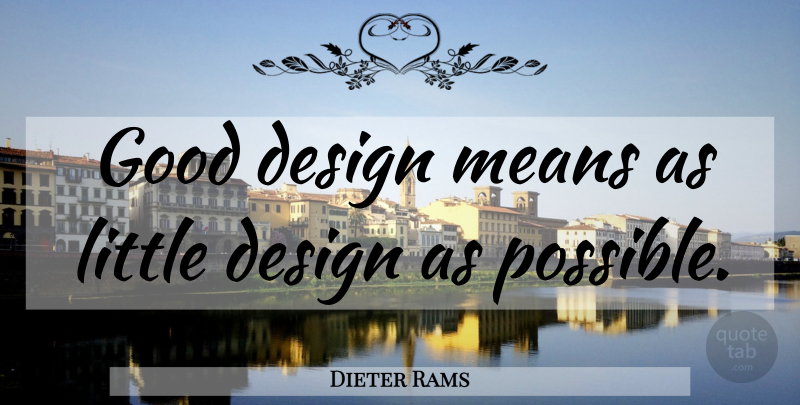 Dieter Rams Quote About Mean, Design, Littles: Good Design Means As Little...