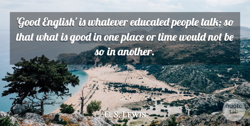 C. S. Lewis Quote About Educated, Good, People, Time, Whatever: Good English Is Whatever Educated...