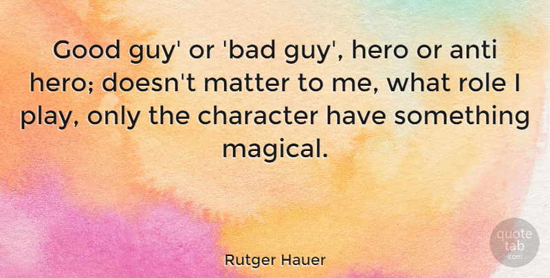 Rutger Hauer Quote About Hero, Character, Play: Good Guy Or Bad Guy...