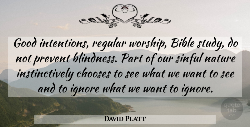 David Platt Quote About Want, Good Intentions, Worship: Good Intentions Regular Worship Bible...