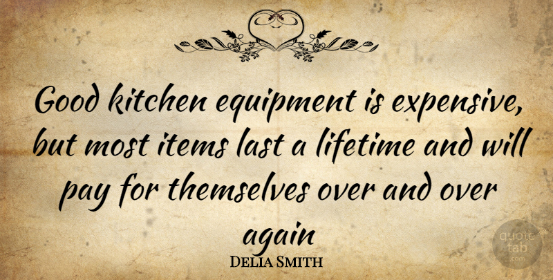 Delia Smith Quote About Kitchen, Pay, Lasts: Good Kitchen Equipment Is Expensive...