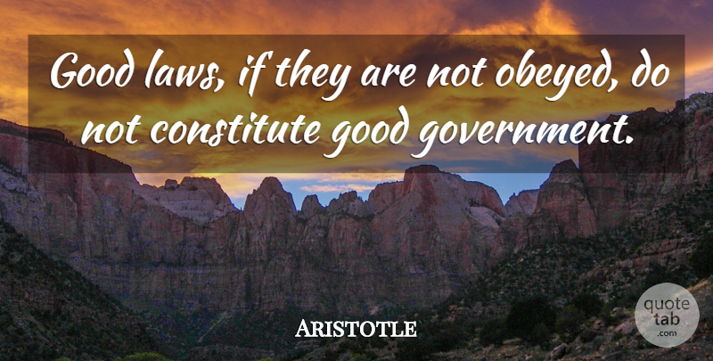 Aristotle Quote About Government, Law, Ifs: Good Laws If They Are...
