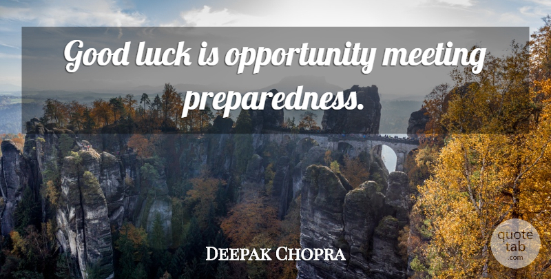 Deepak Chopra Quote About Spiritual, Good Luck, Opportunity: Good Luck Is Opportunity Meeting...