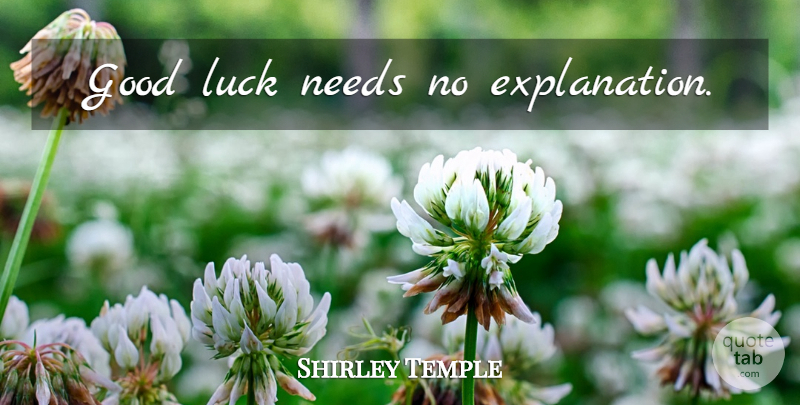 Shirley Temple Quote About Good Luck, Team Building, Needs: Good Luck Needs No Explanation...