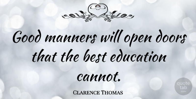 Clarence Thomas Quote About Inspirational, Education, Integrity: Good Manners Will Open Doors...