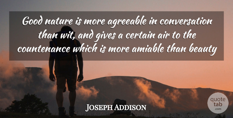 Joseph Addison Quote About Agreeable, Air, Amiable, Beauty, Certain: Good Nature Is More Agreeable...
