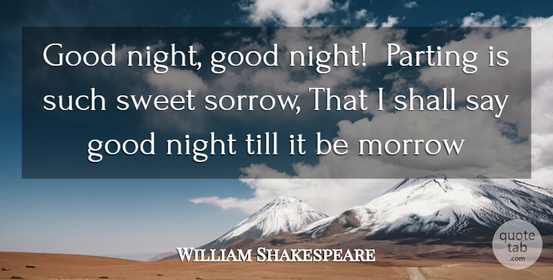 William Shakespeare Quote About Good, Morrow, Night, Parting, Shall: Good Night Good Night Parting...