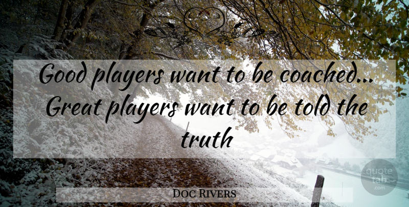 Doc Rivers Quote About Basketball, Player, Want: Good Players Want To Be...