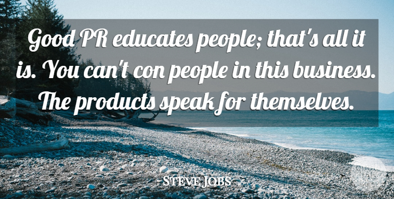 Steve Jobs Quote About People, Speak, Educate: Good Pr Educates People Thats...