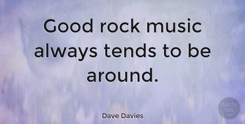 Dave Davies Quote About Rocks, Rock Music: Good Rock Music Always Tends...