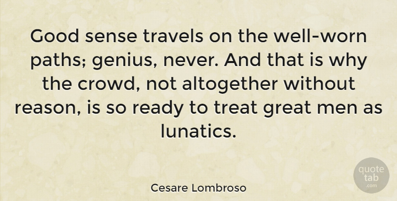 Cesare Lombroso Quote About Men, Genius, Crowds: Good Sense Travels On The...