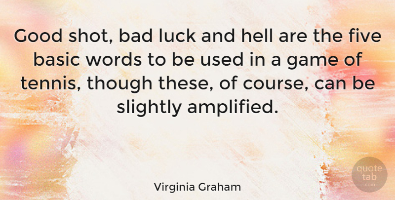 Virginia Graham Quote About Games, Tennis, Luck: Good Shot Bad Luck And...