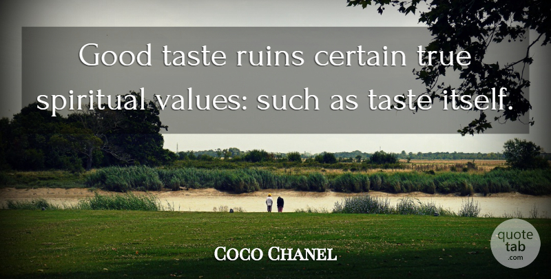 Coco Chanel Quote About Spiritual, Taste, Ruins: Good Taste Ruins Certain True...