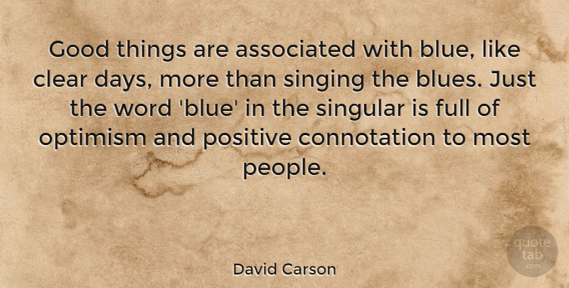 David Carson Quote About Associated, Clear, Full, Good, Positive: Good Things Are Associated With...