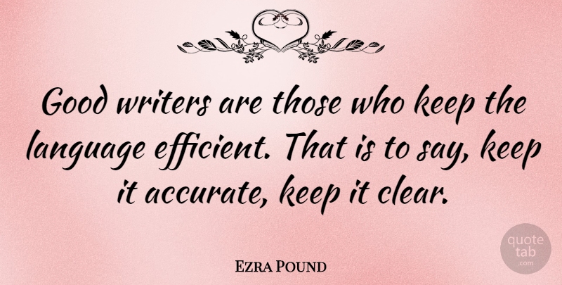 Ezra Pound Quote About Writing, Pounds, Language: Good Writers Are Those Who...