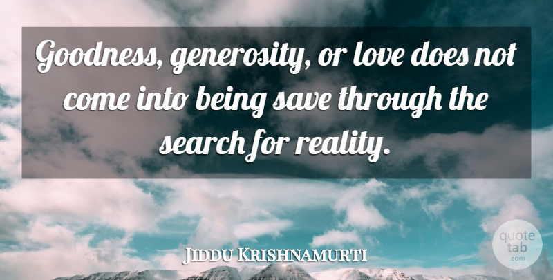 Jiddu Krishnamurti Quote About Spiritual, Reality, Generosity: Goodness Generosity Or Love Does...