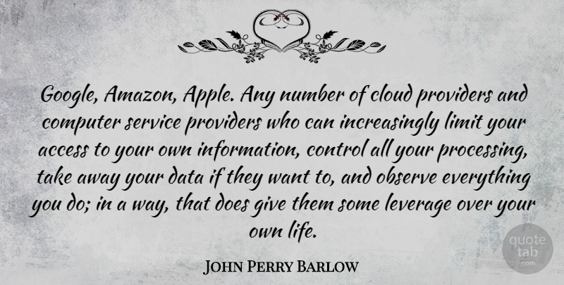 John Perry Barlow Quote About Access, Cloud, Computer, Data, Leverage: Google Amazon Apple Any Number...