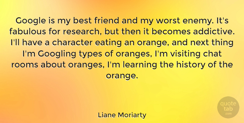 Liane Moriarty Quote About Character, Orange, Worst Enemy: Google Is My Best Friend...