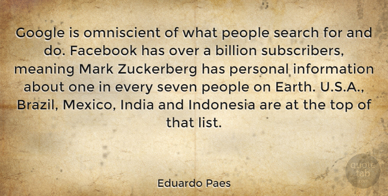Eduardo Paes Quote About Billion, Facebook, Google, India, Indonesia: Google Is Omniscient Of What...