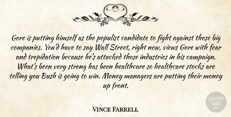Vince Farrell Quote About Against, Attacked, Bush, Candidate, Fear: Gore Is Putting Himself As...