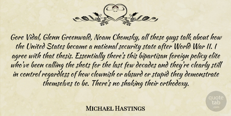 Michael Hastings Quote About War, Stupid, Guy: Gore Vidal Glenn Greenwald Noam...