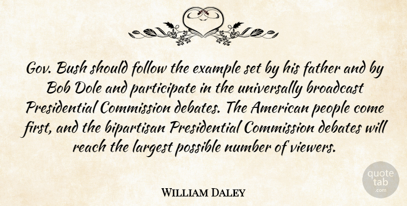William Daley Quote About Bipartisan, Bob, Broadcast, Bush, Commission: Gov Bush Should Follow The...