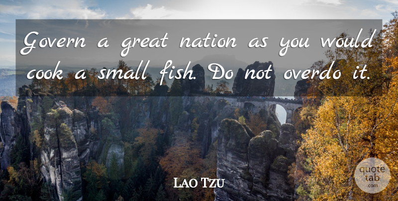 Lao Tzu Quote About Cook, Govern, Great, Irish Poet, Nation: Govern A Great Nation As...