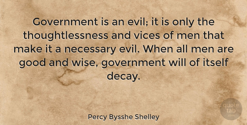 Percy Bysshe Shelley Quote About Wise, Wisdom, Men: Government Is An Evil It...