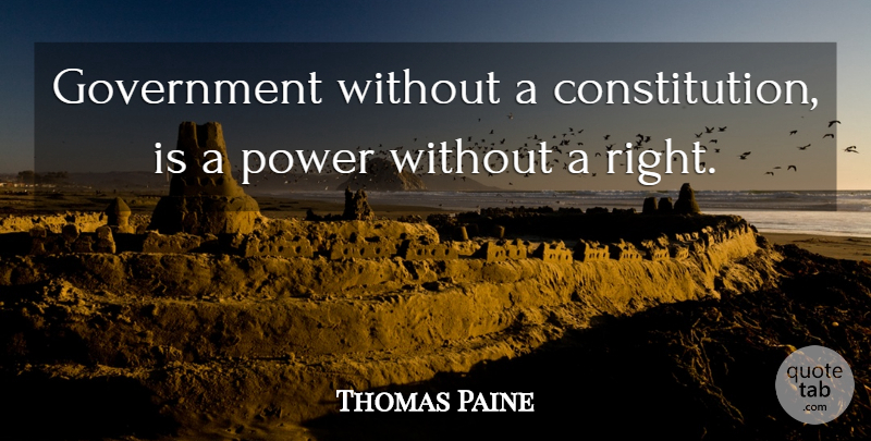 Thomas Paine Quote About Government, Constitution: Government Without A Constitution Is...