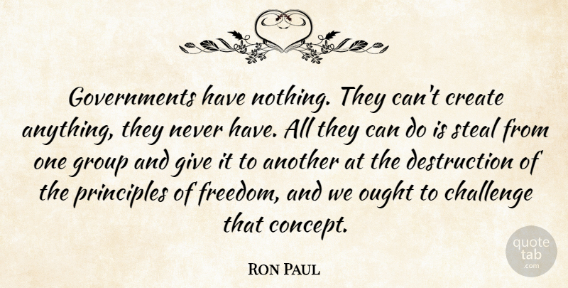 Ron Paul Quote About Government, Giving, Challenges: Governments Have Nothing They Cant...