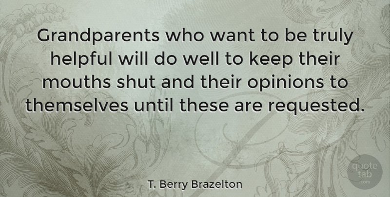 T. Berry Brazelton Quote About Grandparent, Mouths, Want: Grandparents Who Want To Be...