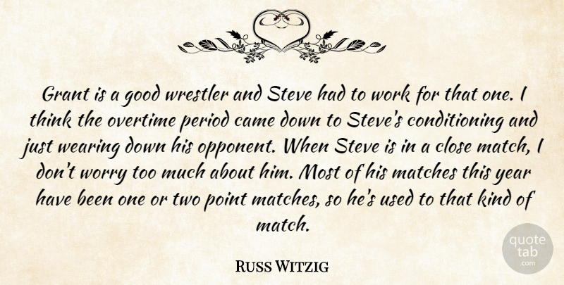 Russ Witzig Quote About Came, Close, Good, Grant, Matches: Grant Is A Good Wrestler...
