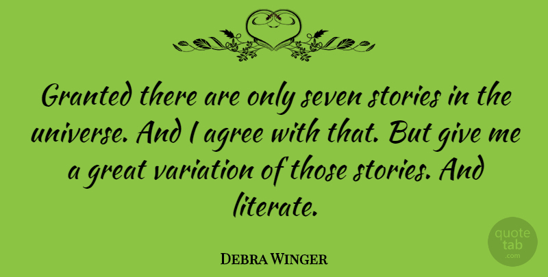 Debra Winger Quote About Giving, Variation, Stories: Granted There Are Only Seven...