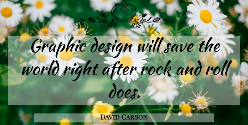 David Carson Quote About Rocks, Rock And Roll, Design: Graphic Design Will Save The...