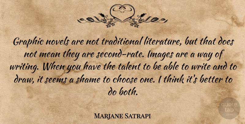 Marjane Satrapi Quote About Mean, Writing, Thinking: Graphic Novels Are Not Traditional...