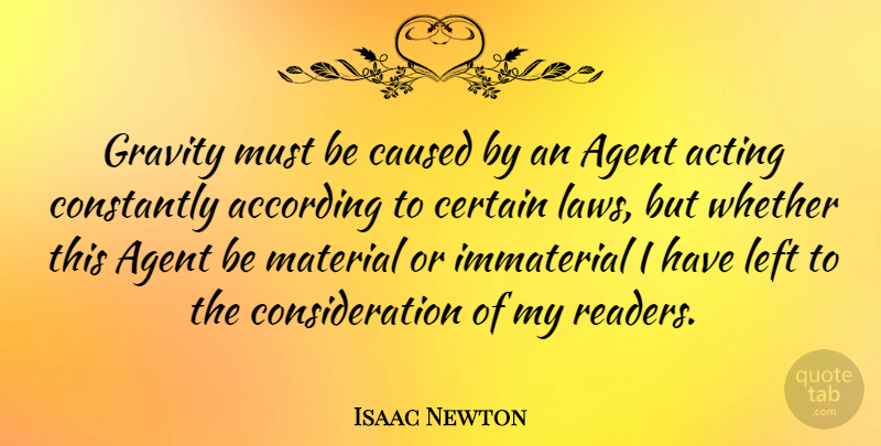 Isaac Newton Quote About According, Agent, Caused, Certain, Constantly: Gravity Must Be Caused By...