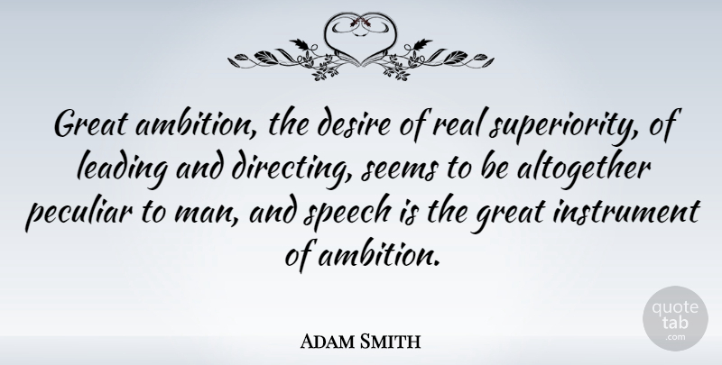 Adam Smith Quote About Real, Ambition, Men: Great Ambition The Desire Of...