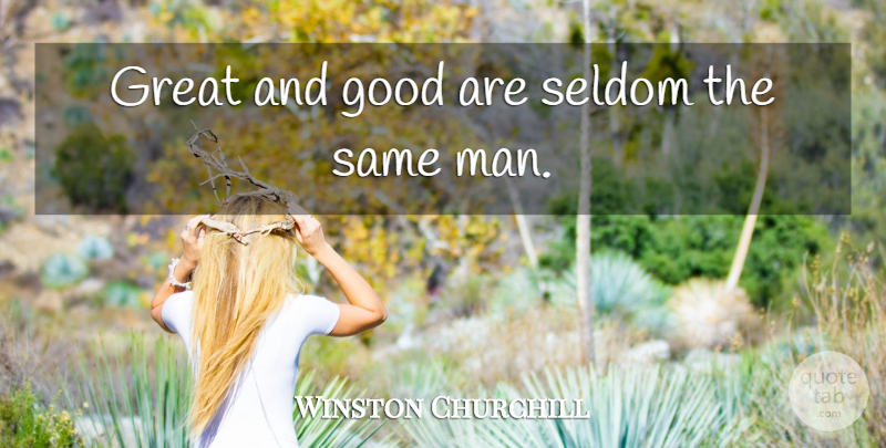 Winston Churchill Quote About Greatness, Men, Good Times: Great And Good Are Seldom...